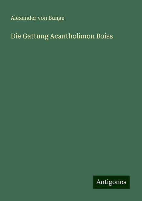 Alexander Von Bunge: Die Gattung Acantholimon Boiss, Buch