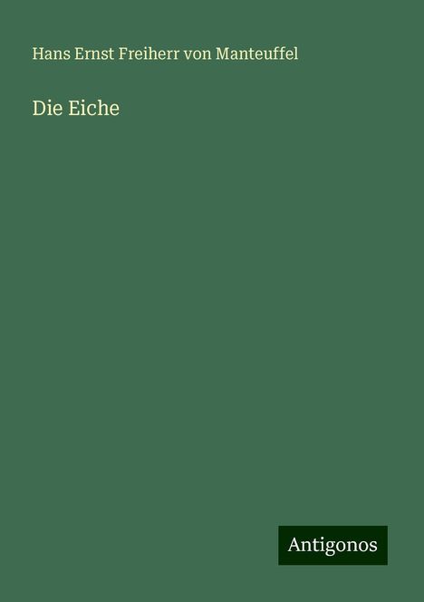 Hans Ernst Freiherr Von Manteuffel: Die Eiche, Buch