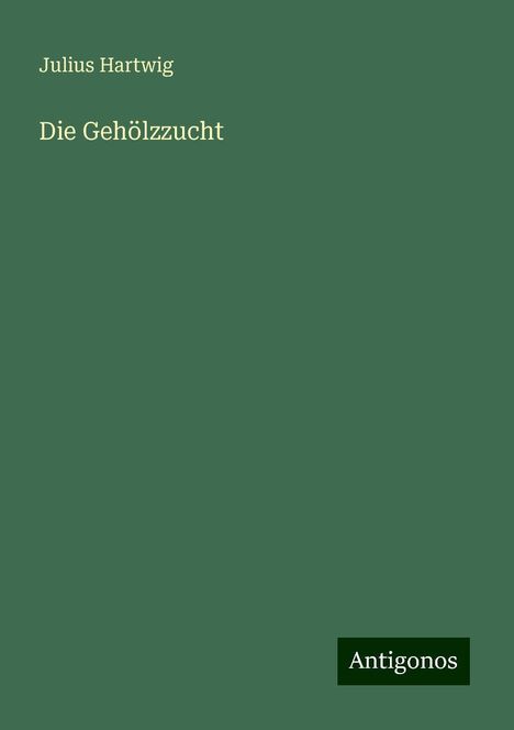 Julius Hartwig: Die Gehölzzucht, Buch