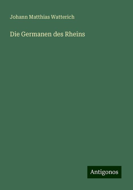 Johann Matthias Watterich: Die Germanen des Rheins, Buch