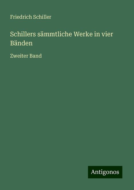 Friedrich Schiller: Schillers sämmtliche Werke in vier Bänden, Buch