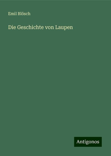 Emil Blösch: Die Geschichte von Laupen, Buch