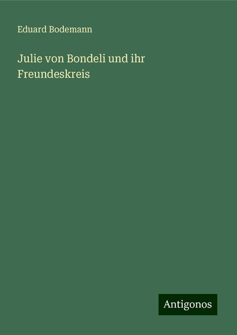 Eduard Bodemann: Julie von Bondeli und ihr Freundeskreis, Buch