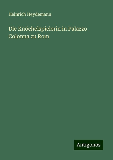 Heinrich Heydemann: Die Knöchelspielerin in Palazzo Colonna zu Rom, Buch