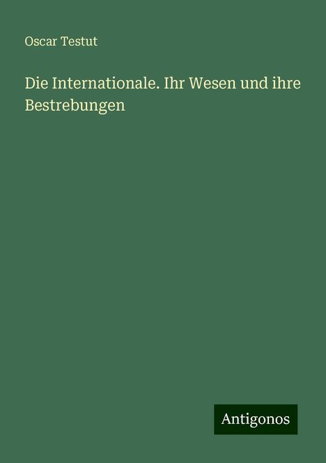 Oscar Testut: Die Internationale. Ihr Wesen und ihre Bestrebungen, Buch