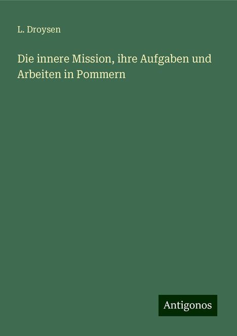 L. Droysen: Die innere Mission, ihre Aufgaben und Arbeiten in Pommern, Buch