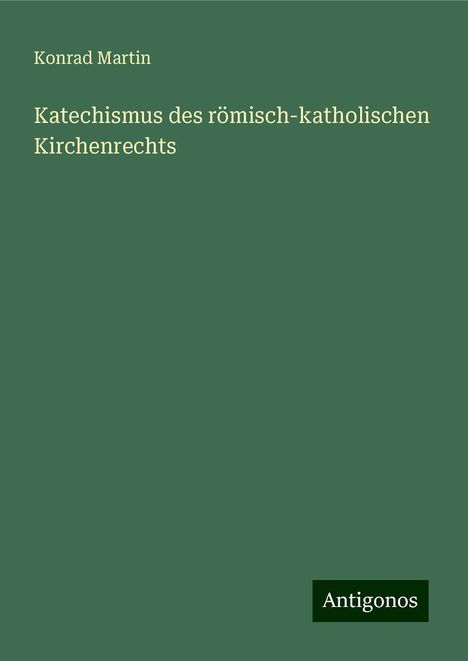 Konrad Martin: Katechismus des römisch-katholischen Kirchenrechts, Buch