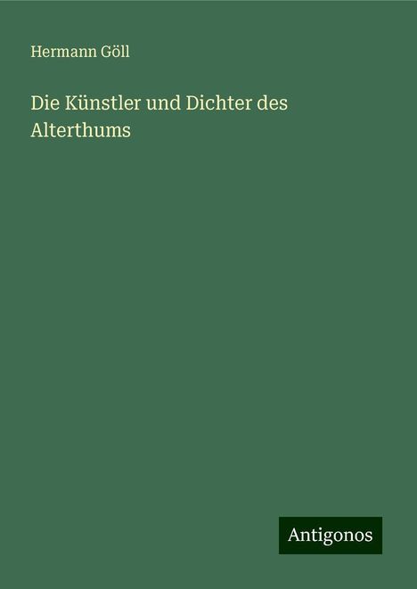 Hermann Göll: Die Künstler und Dichter des Alterthums, Buch