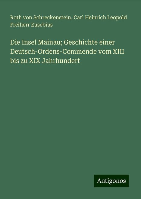 Roth Von Schreckenstein: Die Insel Mainau; Geschichte einer Deutsch-Ordens-Commende vom XIII bis zu XIX Jahrhundert, Buch