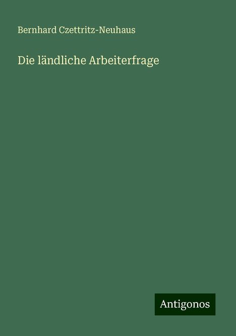 Bernhard Czettritz-Neuhaus: Die ländliche Arbeiterfrage, Buch