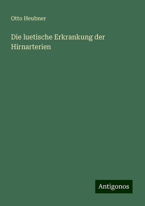 Otto Heubner: Die luetische Erkrankung der Hirnarterien, Buch