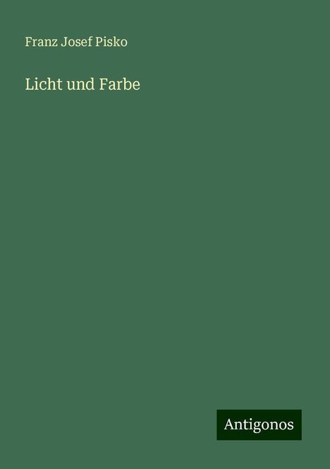 Franz Josef Pisko: Licht und Farbe, Buch