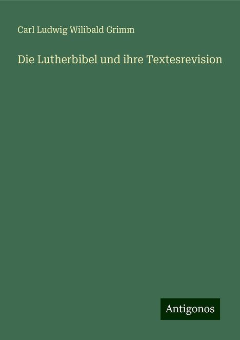 Carl Ludwig Wilibald Grimm: Die Lutherbibel und ihre Textesrevision, Buch