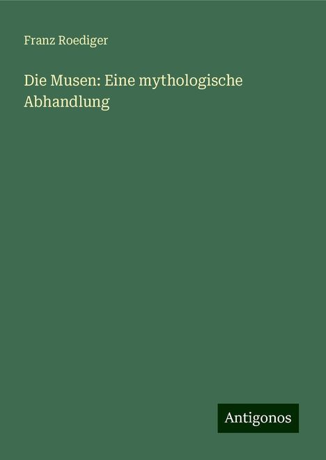 Franz Roediger: Die Musen: Eine mythologische Abhandlung, Buch