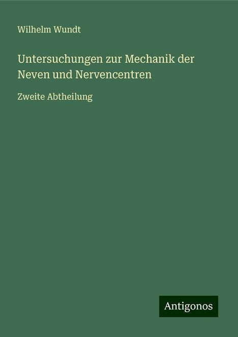 Wilhelm Wundt: Untersuchungen zur Mechanik der Neven und Nervencentren, Buch