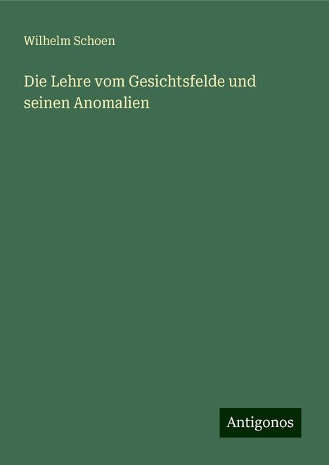 Wilhelm Schoen: Die Lehre vom Gesichtsfelde und seinen Anomalien, Buch