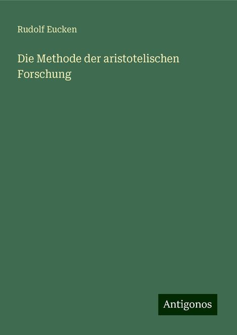 Rudolf Eucken: Die Methode der aristotelischen Forschung, Buch