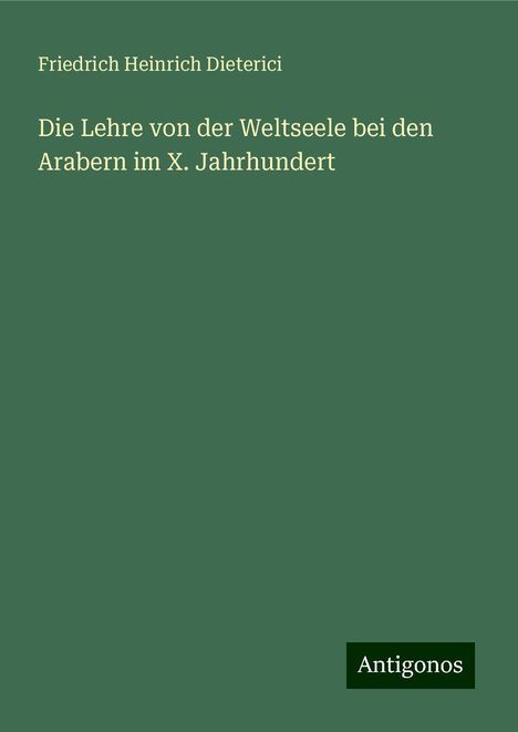 Friedrich Heinrich Dieterici: Die Lehre von der Weltseele bei den Arabern im X. Jahrhundert, Buch