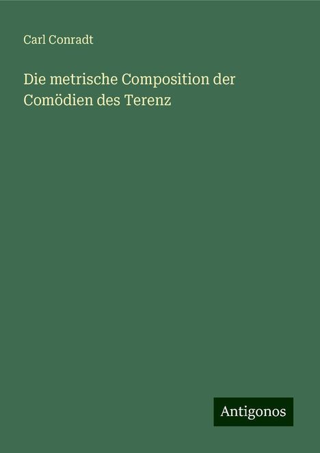 Carl Conradt: Die metrische Composition der Comödien des Terenz, Buch