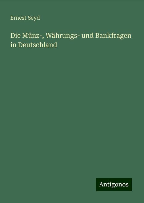 Ernest Seyd: Die Münz-, Währungs- und Bankfragen in Deutschland, Buch