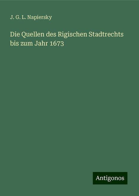 J. G. L. Napiersky: Die Quellen des Rigischen Stadtrechts bis zum Jahr 1673, Buch