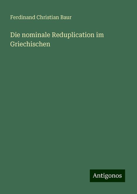 Ferdinand Christian Baur: Die nominale Reduplication im Griechischen, Buch