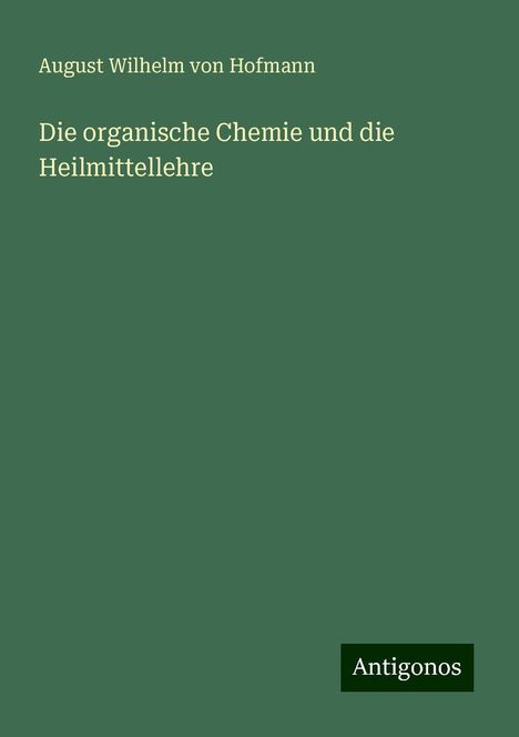 August Wilhelm Von Hofmann: Die organische Chemie und die Heilmittellehre, Buch