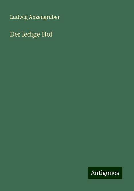 Ludwig Anzengruber: Der ledige Hof, Buch