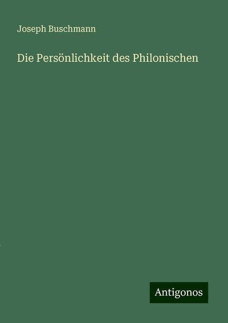 Joseph Buschmann: Die Persönlichkeit des Philonischen, Buch