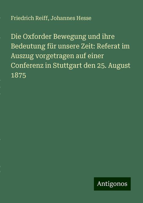 Friedrich Reiff: Die Oxforder Bewegung und ihre Bedeutung für unsere Zeit: Referat im Auszug vorgetragen auf einer Conferenz in Stuttgart den 25. August 1875, Buch