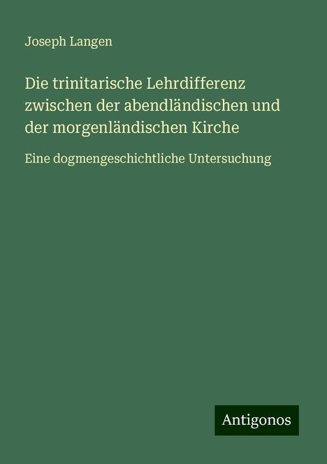 Joseph Langen: Die trinitarische Lehrdifferenz zwischen der abendländischen und der morgenländischen Kirche, Buch