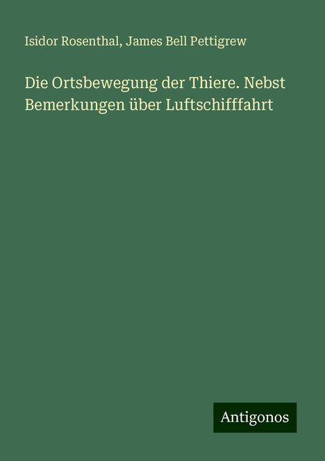 Isidor Rosenthal: Die Ortsbewegung der Thiere. Nebst Bemerkungen über Luftschifffahrt, Buch