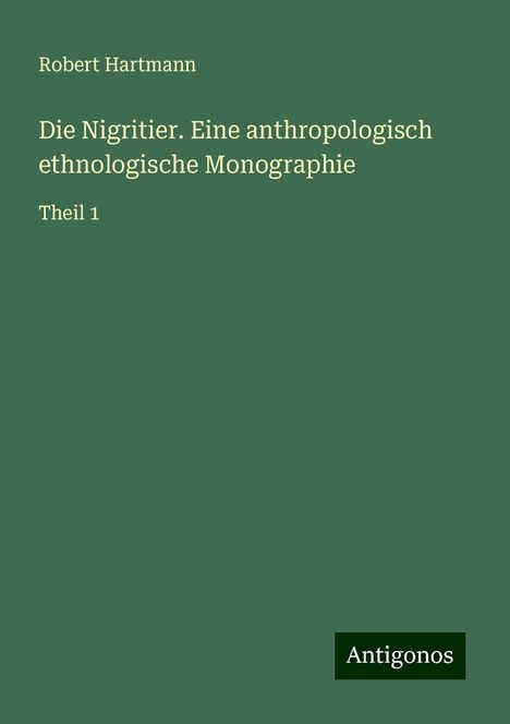 Robert Hartmann: Die Nigritier. Eine anthropologisch ethnologische Monographie, Buch