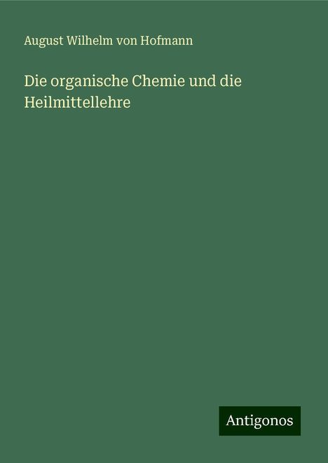 August Wilhelm Von Hofmann: Die organische Chemie und die Heilmittellehre, Buch