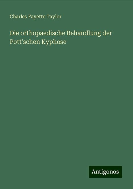 Charles Fayette Taylor: Die orthopaedische Behandlung der Pott'schen Kyphose, Buch