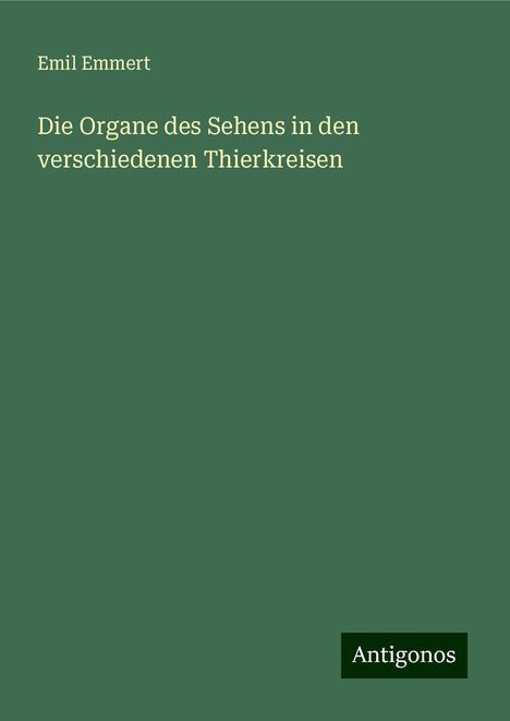 Emil Emmert: Die Organe des Sehens in den verschiedenen Thierkreisen, Buch