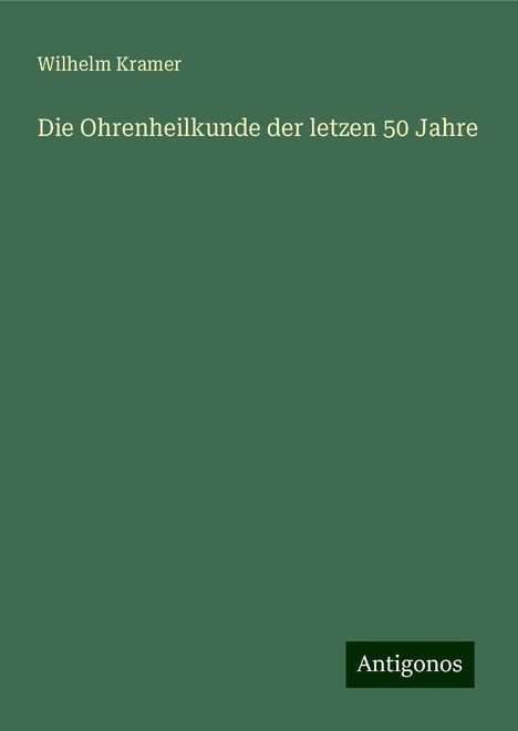 Wilhelm Kramer: Die Ohrenheilkunde der letzen 50 Jahre, Buch