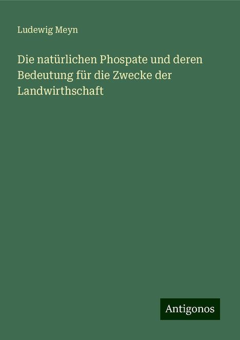 Ludewig Meyn: Die natürlichen Phospate und deren Bedeutung für die Zwecke der Landwirthschaft, Buch