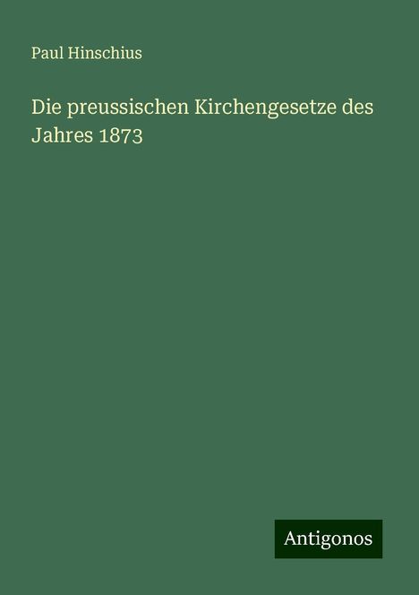 Paul Hinschius: Die preussischen Kirchengesetze des Jahres 1873, Buch