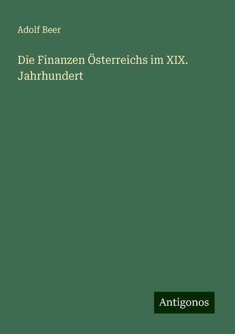 Adolf Beer: Die Finanzen Österreichs im XIX. Jahrhundert, Buch