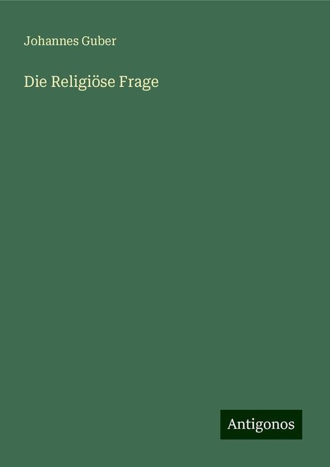 Johannes Guber: Die Religiöse Frage, Buch