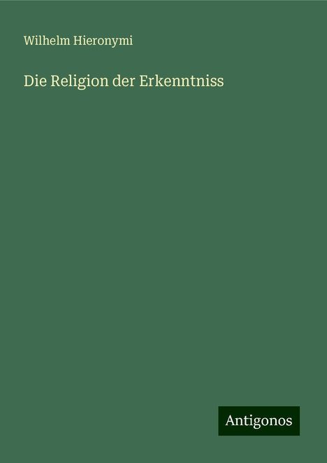 Wilhelm Hieronymi: Die Religion der Erkenntniss, Buch