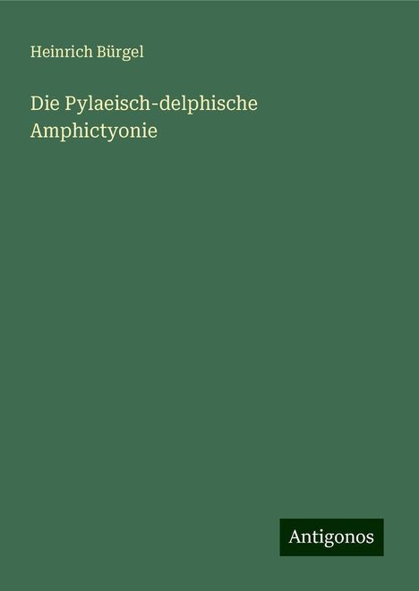 Heinrich Bürgel: Die Pylaeisch-delphische Amphictyonie, Buch