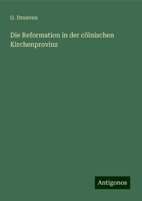 G. Drouven: Die Reformation in der cölnischen Kirchenprovinz, Buch