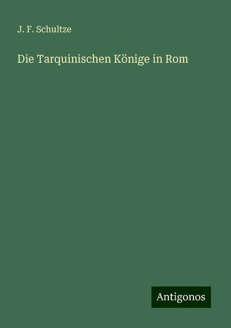 J. F. Schultze: Die Tarquinischen Könige in Rom, Buch