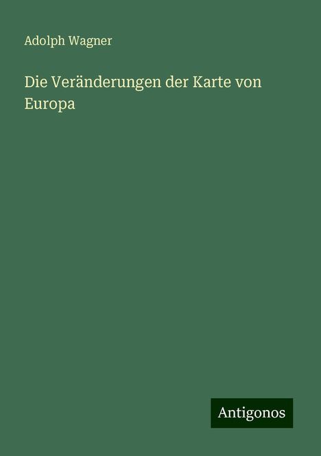 Adolph Wagner: Die Veränderungen der Karte von Europa, Buch