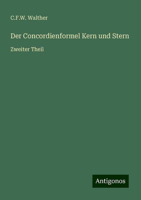 C. F. W. Walther: Der Concordienformel Kern und Stern, Buch