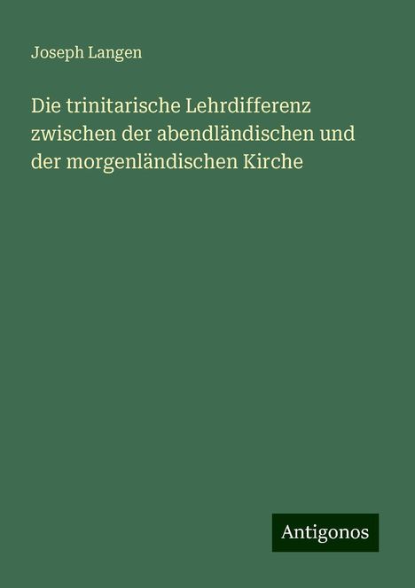 Joseph Langen: Die trinitarische Lehrdifferenz zwischen der abendländischen und der morgenländischen Kirche, Buch