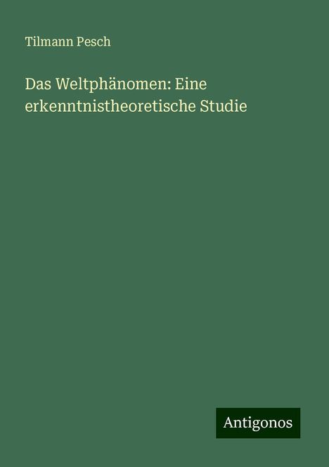 Tilmann Pesch: Das Weltphänomen: Eine erkenntnistheoretische Studie, Buch