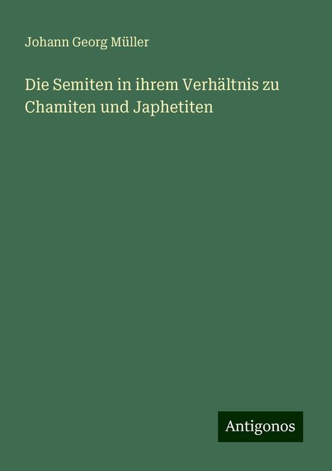 Johann Georg Müller: Die Semiten in ihrem Verhältnis zu Chamiten und Japhetiten, Buch